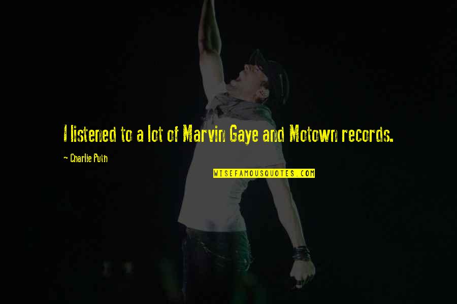 Marvin's Quotes By Charlie Puth: I listened to a lot of Marvin Gaye