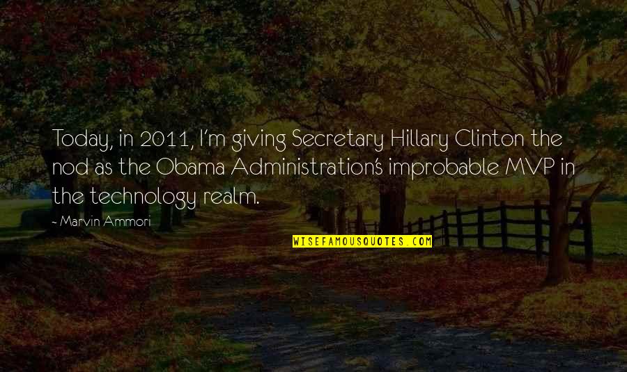 Marvin's Quotes By Marvin Ammori: Today, in 2011, I'm giving Secretary Hillary Clinton