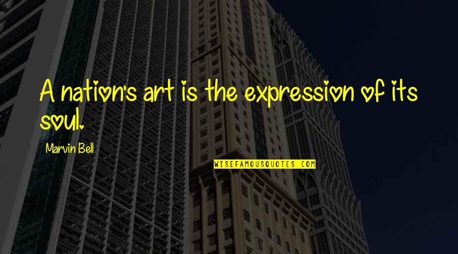 Marvin's Quotes By Marvin Bell: A nation's art is the expression of its