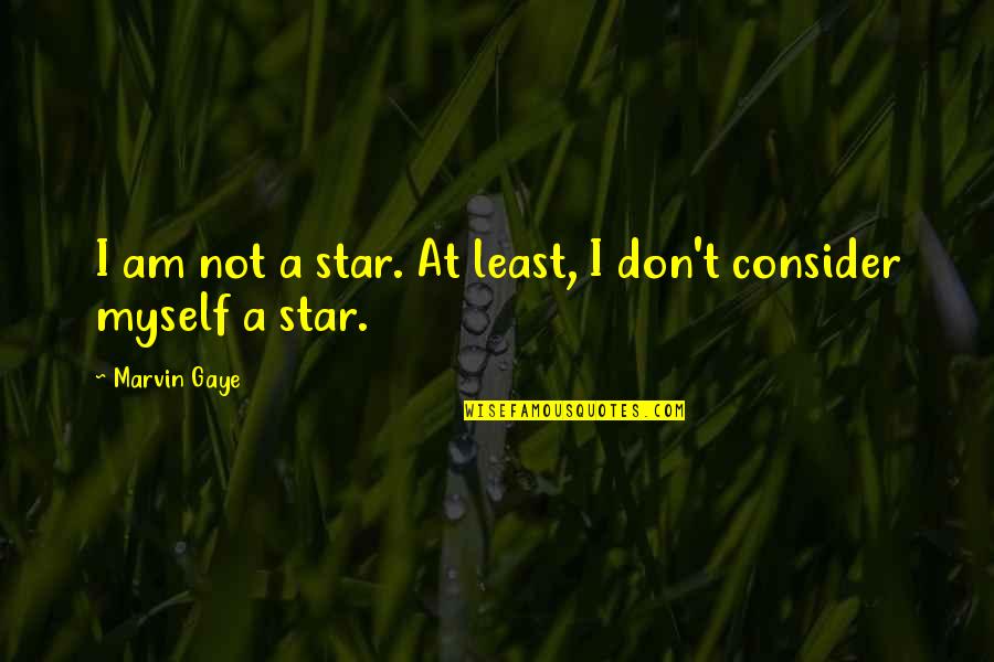 Marvin's Quotes By Marvin Gaye: I am not a star. At least, I