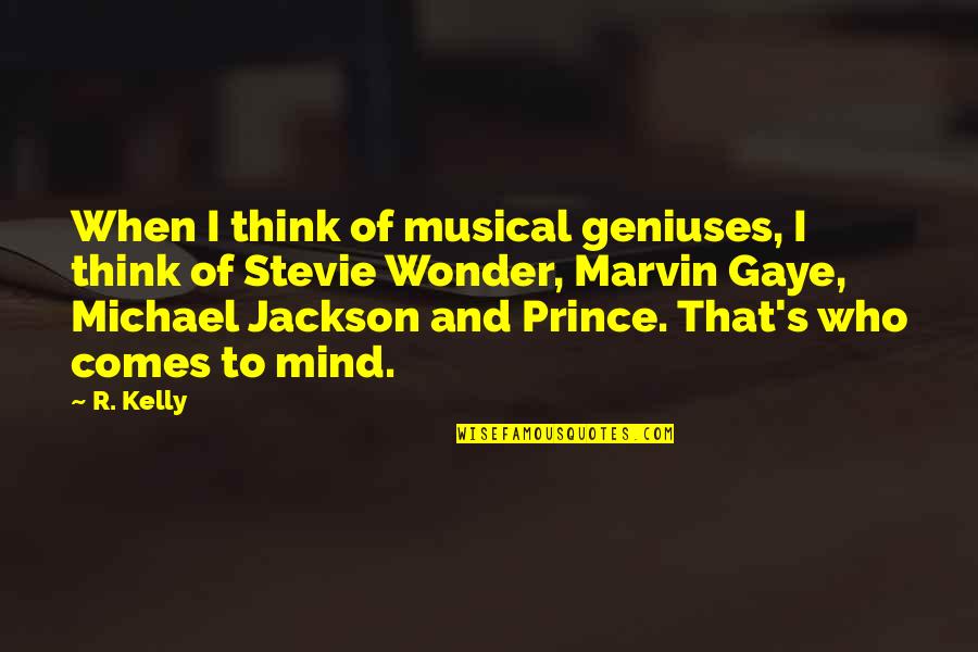 Marvin's Quotes By R. Kelly: When I think of musical geniuses, I think