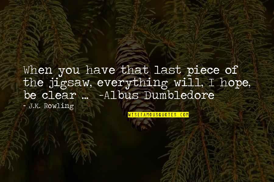 Marvins Room Quotes By J.K. Rowling: When you have that last piece of the