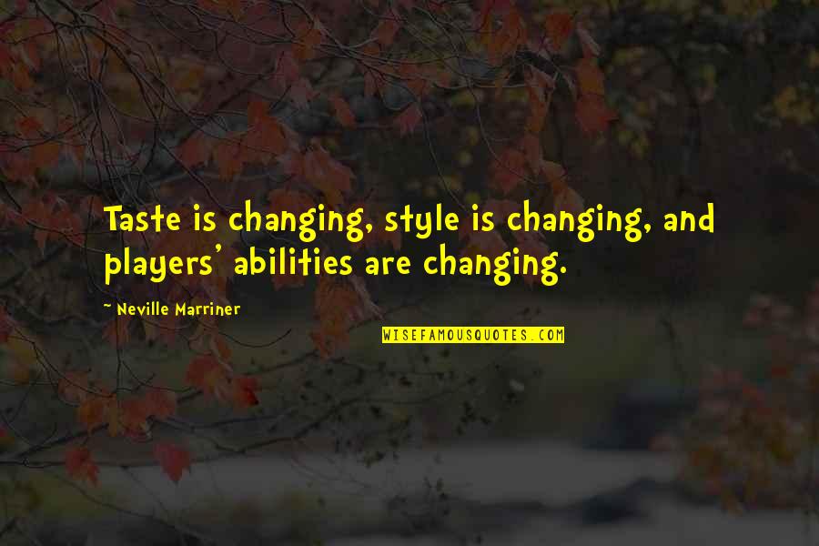 Marvins Room Quotes By Neville Marriner: Taste is changing, style is changing, and players'