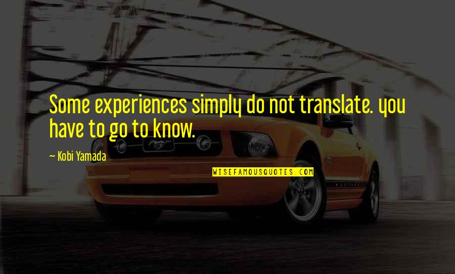 Marvolo Quotes By Kobi Yamada: Some experiences simply do not translate. you have