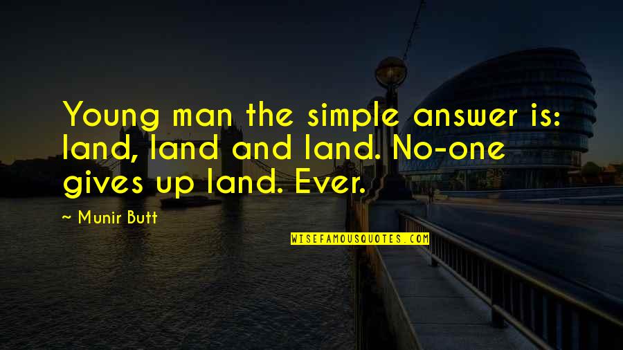 Marwa Ayat Quotes By Munir Butt: Young man the simple answer is: land, land