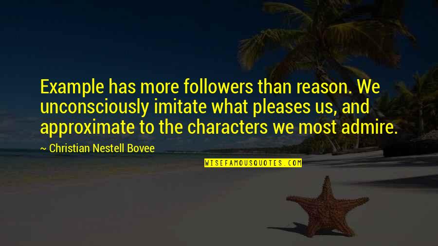 Marwaha Quotes By Christian Nestell Bovee: Example has more followers than reason. We unconsciously