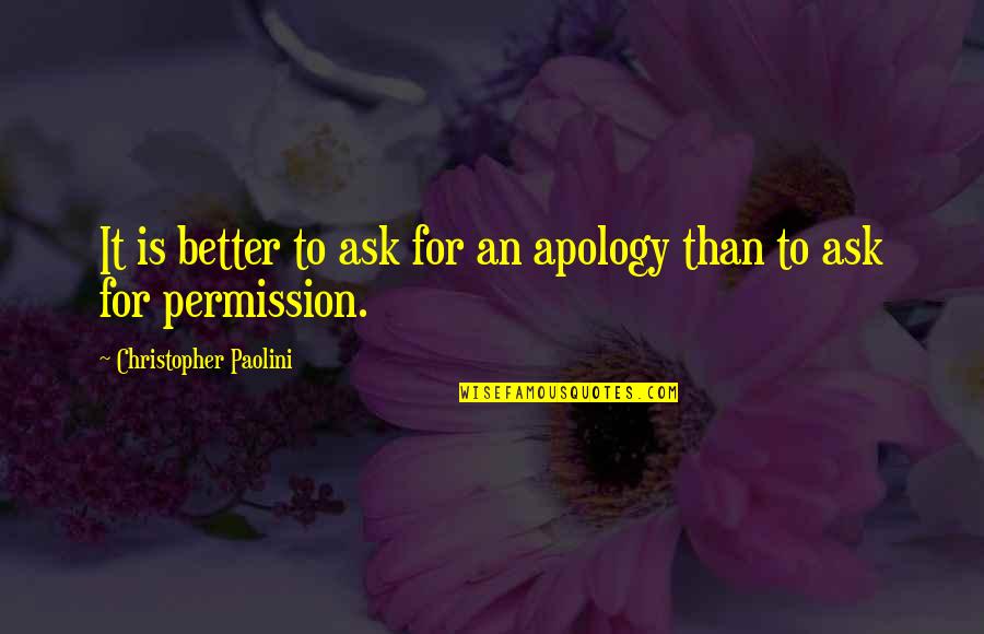 Marwane Tahar Quotes By Christopher Paolini: It is better to ask for an apology Marwane Tahar Quotes By Christopher Paolini: It is better to ask for an apology