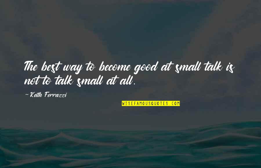 Marwari Diwali Quotes By Keith Ferrazzi: The best way to become good at small