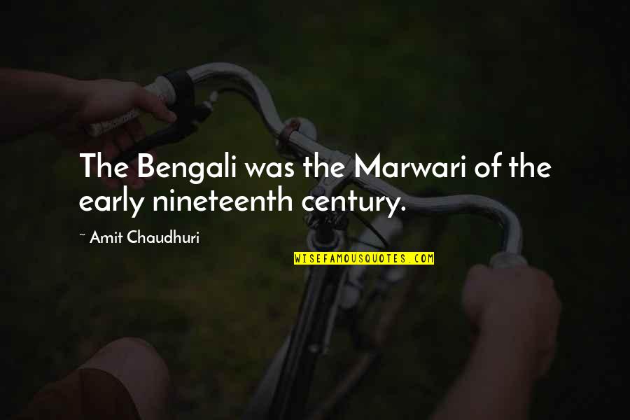 Marwari Quotes By Amit Chaudhuri: The Bengali was the Marwari of the early
