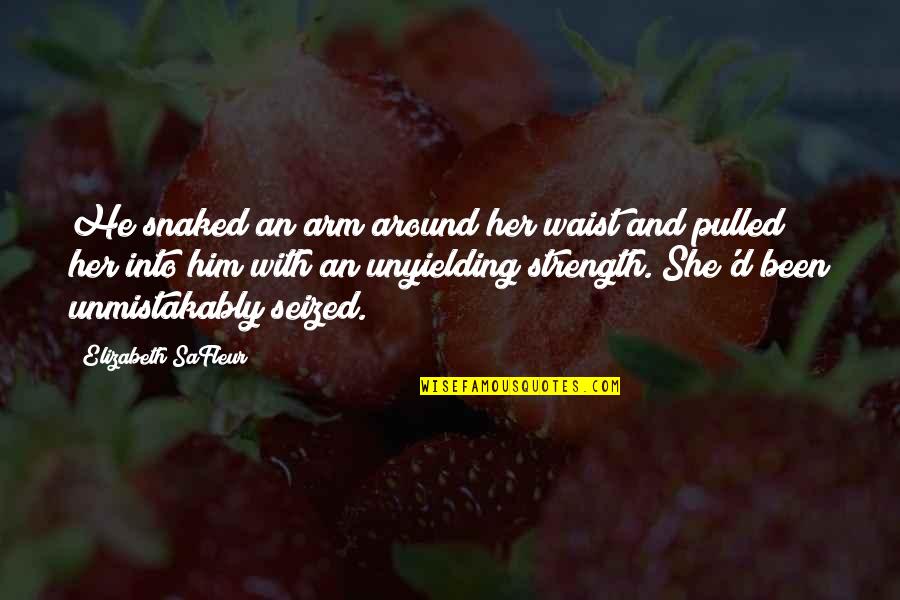 Marwari Quotes By Elizabeth SaFleur: He snaked an arm around her waist and