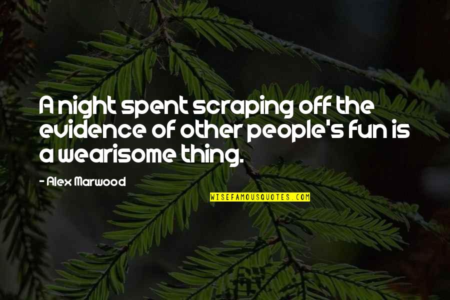 Marwood Quotes By Alex Marwood: A night spent scraping off the evidence of
