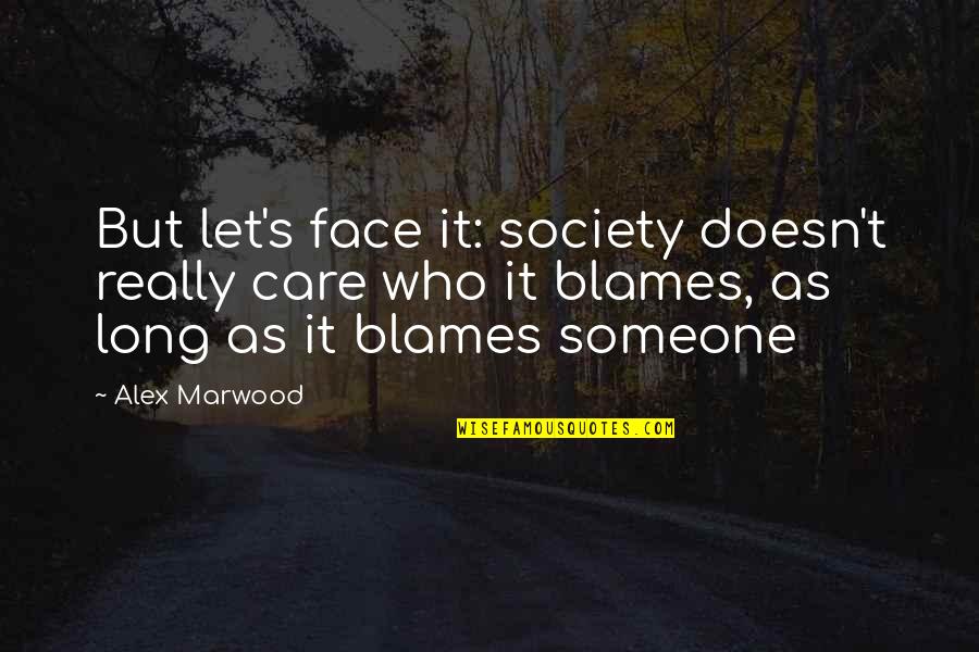 Marwood Quotes By Alex Marwood: But let's face it: society doesn't really care