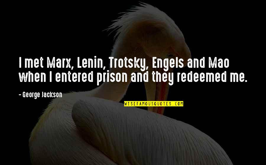 Marx And Engels Quotes By George Jackson: I met Marx, Lenin, Trotsky, Engels and Mao