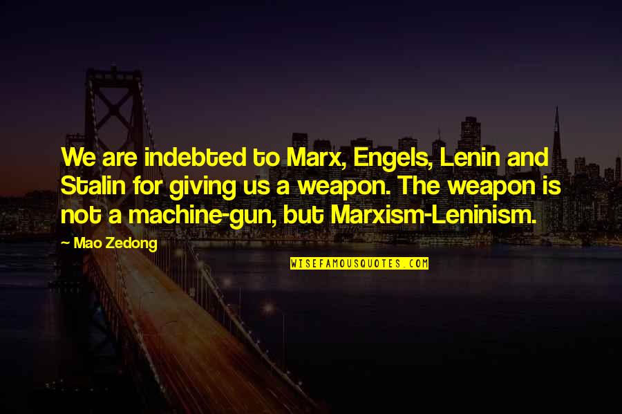 Marx And Engels Quotes By Mao Zedong: We are indebted to Marx, Engels, Lenin and