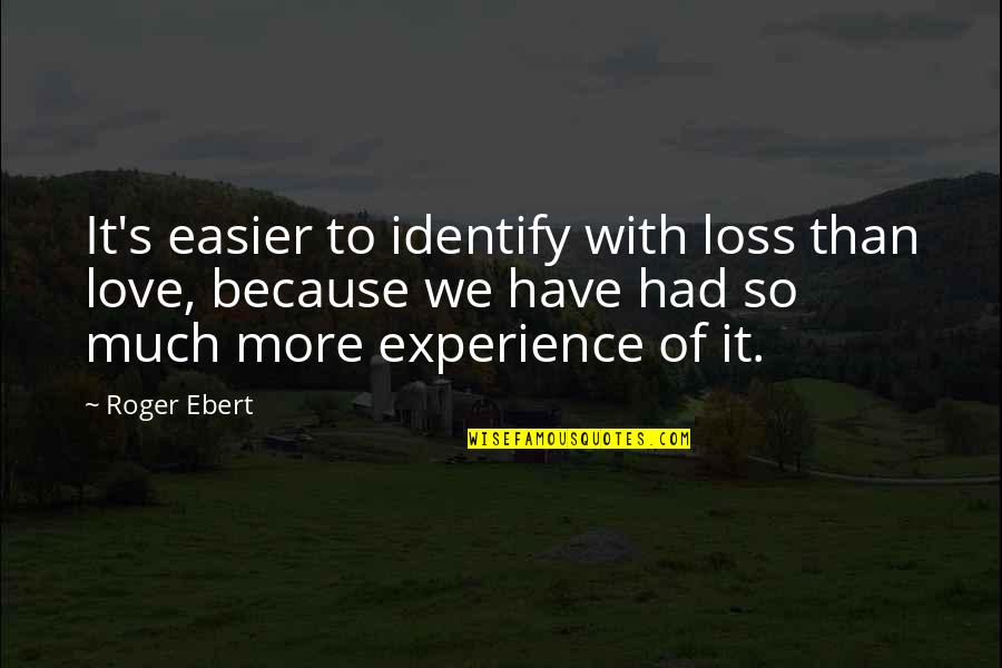 Marx Brothers Animal Crackers Quotes By Roger Ebert: It's easier to identify with loss than love, Marx Brothers Animal Crackers Quotes By Roger Ebert: It's easier to identify with loss than love,