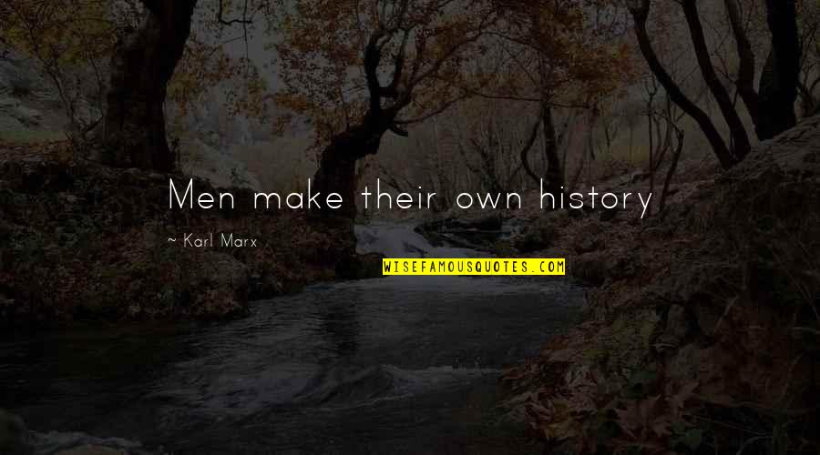 Marx Manifesto Quotes By Karl Marx: Men make their own history