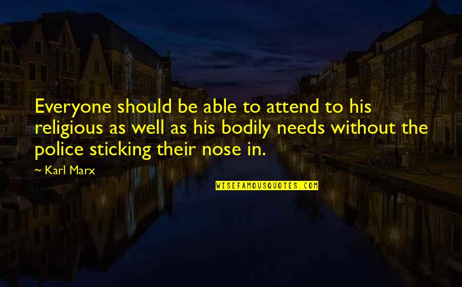 Marx Needs Quotes By Karl Marx: Everyone should be able to attend to his Marx Needs Quotes By Karl Marx: Everyone should be able to attend to his