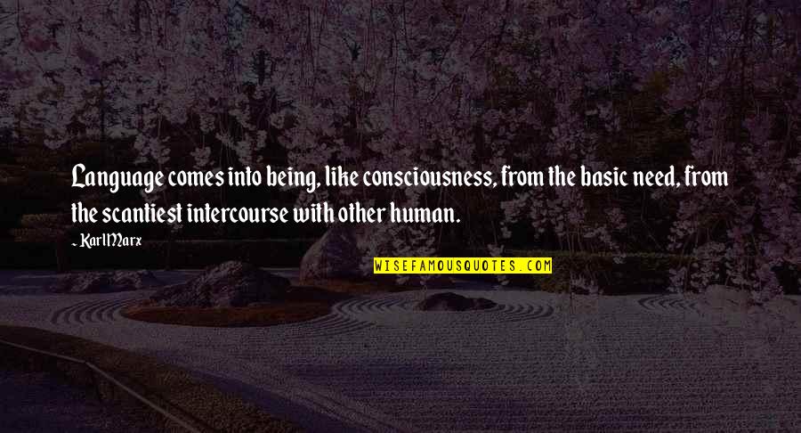 Marx Needs Quotes By Karl Marx: Language comes into being, like consciousness, from the Marx Needs Quotes By Karl Marx: Language comes into being, like consciousness, from the