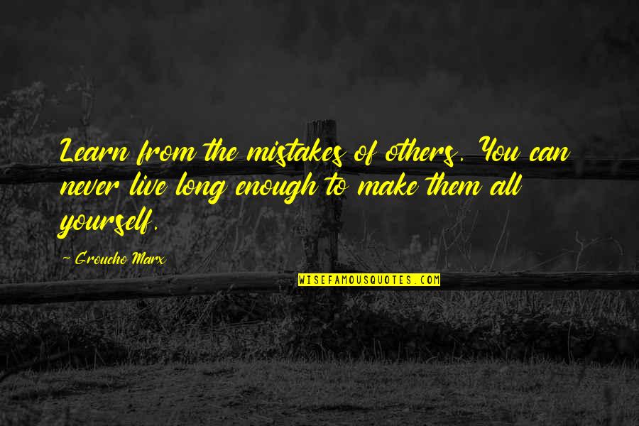 Marx Quotes By Groucho Marx: Learn from the mistakes of others. You can