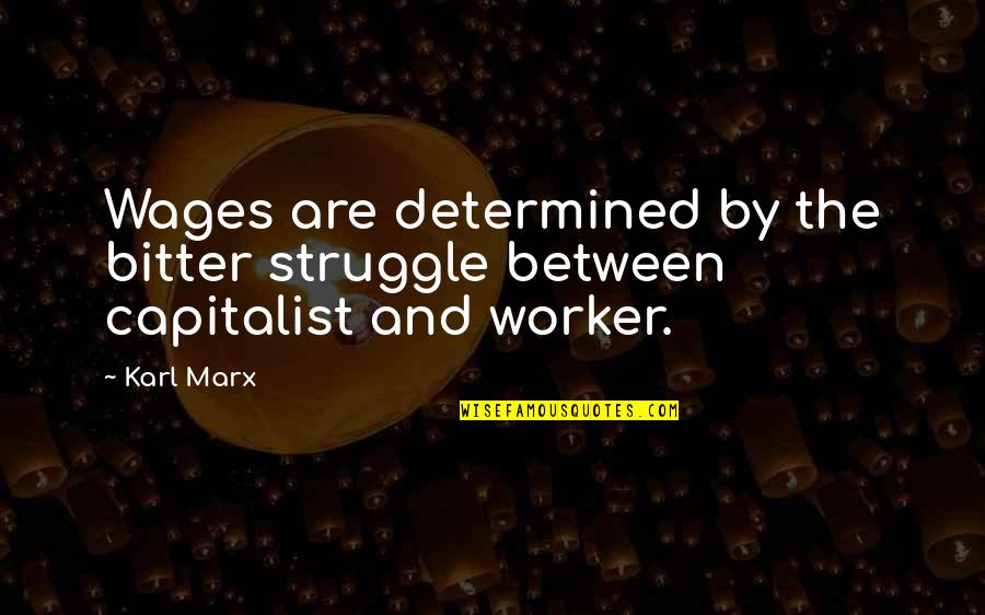 Marx Quotes By Karl Marx: Wages are determined by the bitter struggle between