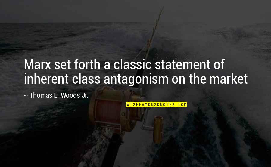 Marx Quotes By Thomas E. Woods Jr.: Marx set forth a classic statement of inherent