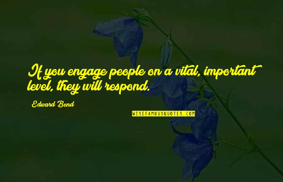 Marx Struggle Quote Quotes By Edward Bond: If you engage people on a vital, important
