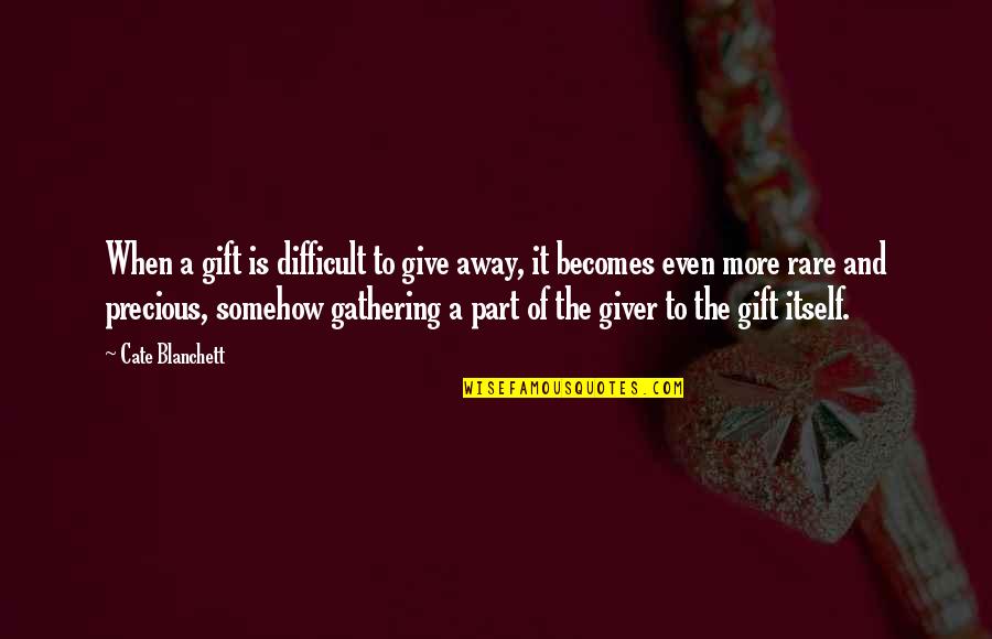 Marxer Partner Quotes By Cate Blanchett: When a gift is difficult to give away,