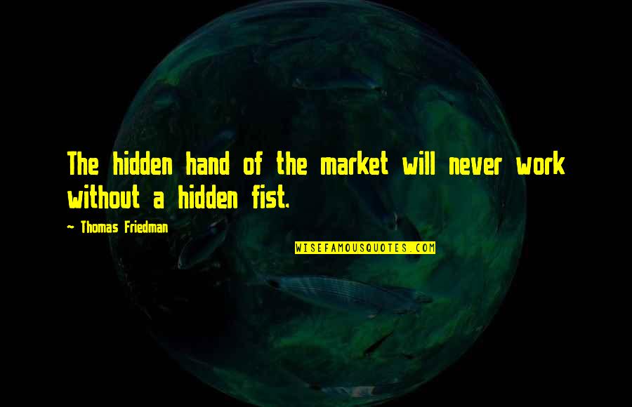 Marxer Partner Quotes By Thomas Friedman: The hidden hand of the market will never