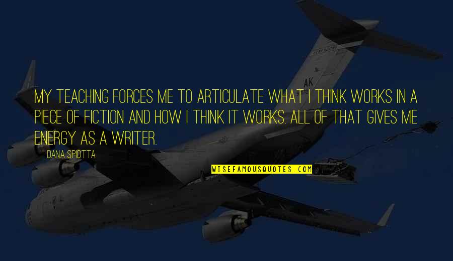 Marxian Vs Marxist Quotes By Dana Spiotta: My teaching forces me to articulate what I Marxian Vs Marxist Quotes By Dana Spiotta: My teaching forces me to articulate what I