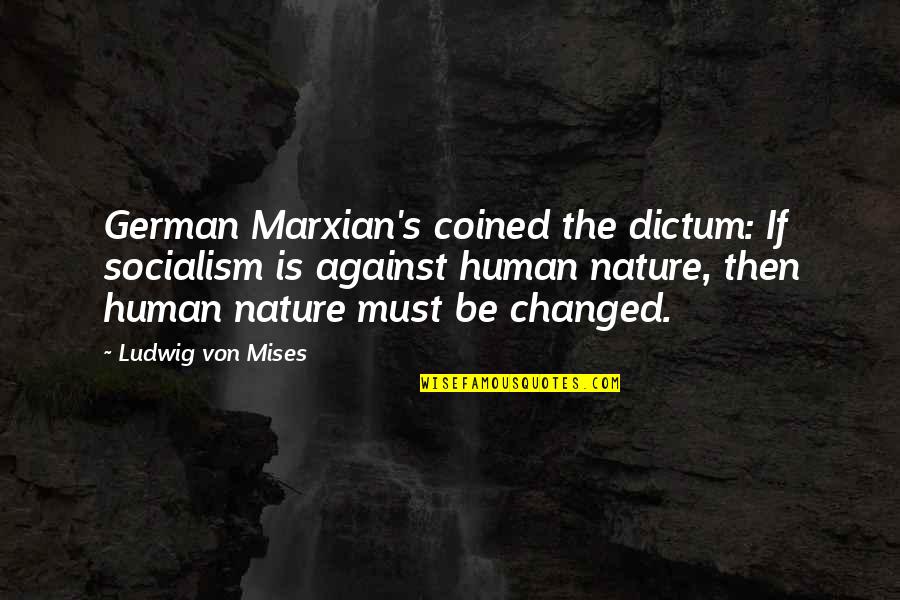 Marxian's Quotes By Ludwig Von Mises: German Marxian's coined the dictum: If socialism is