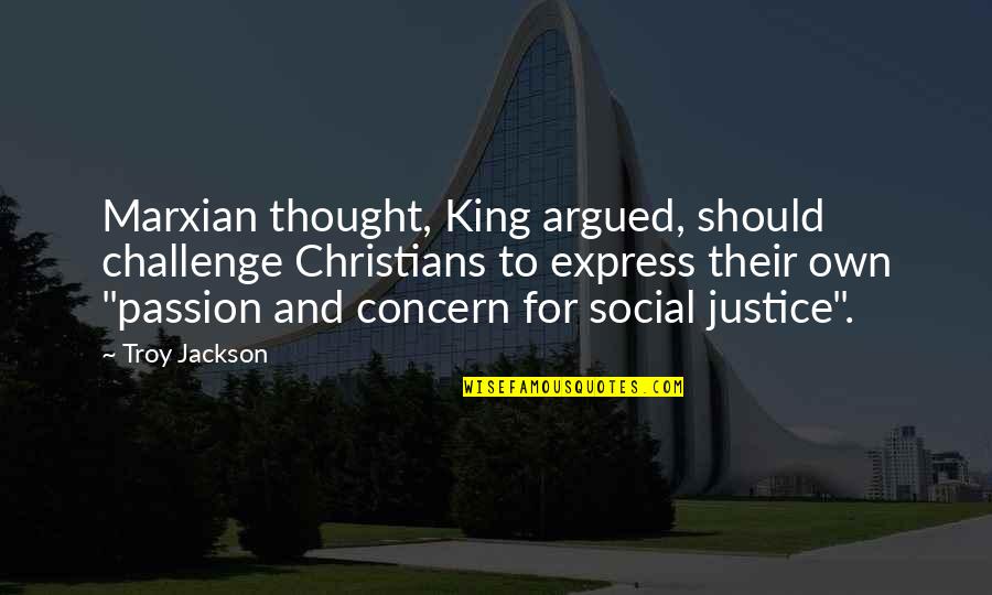 Marxian's Quotes By Troy Jackson: Marxian thought, King argued, should challenge Christians to