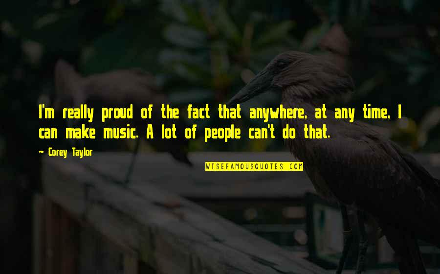 Marxist Criminology Quotes By Corey Taylor: I'm really proud of the fact that anywhere, Marxist Criminology Quotes By Corey Taylor: I'm really proud of the fact that anywhere,