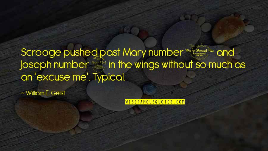 Mary 1 Quotes By William E. Geist: Scrooge pushed past Mary number 1 and Joseph