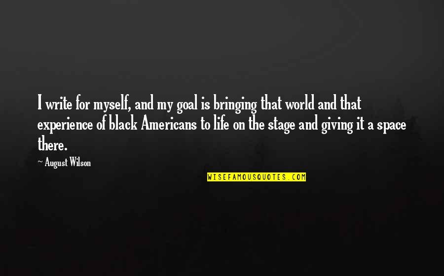 Mary Ainsworth Attachment Quotes By August Wilson: I write for myself, and my goal is Mary Ainsworth Attachment Quotes By August Wilson: I write for myself, and my goal is