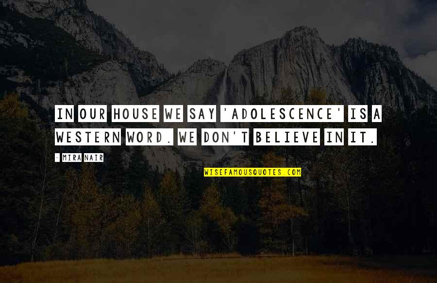 Mary Ainsworth Attachment Quotes By Mira Nair: In our house we say 'adolescence' is a
