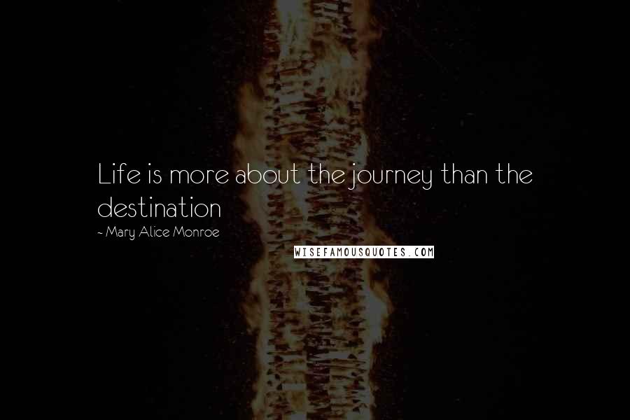 Mary Alice Monroe quotes: Life is more about the journey than the destination