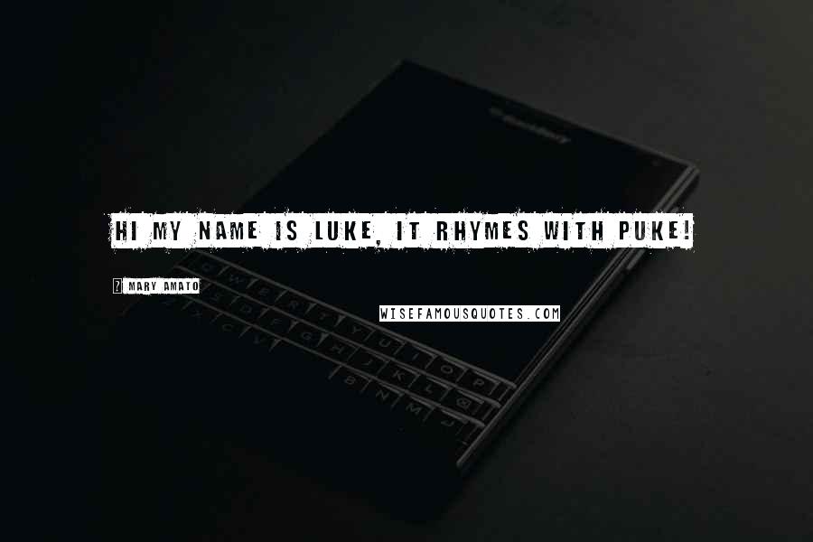 Mary Amato quotes: hi my name is luke, it rhymes with puke!