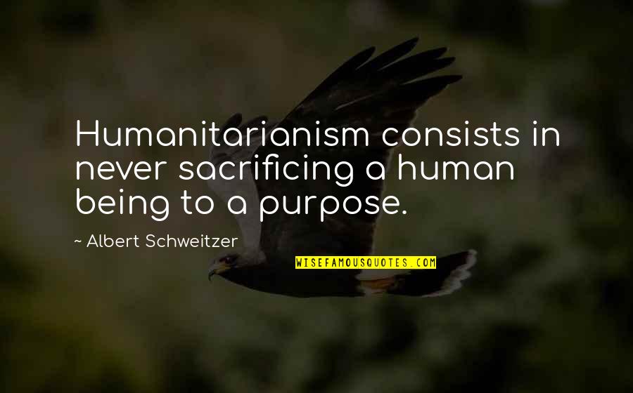 Mary And Max Important Quotes By Albert Schweitzer: Humanitarianism consists in never sacrificing a human being