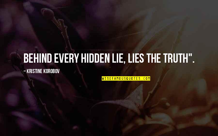 Mary Ann Glendon Quotes By Kristine Korobov: Behind every hidden lie, lies the truth".