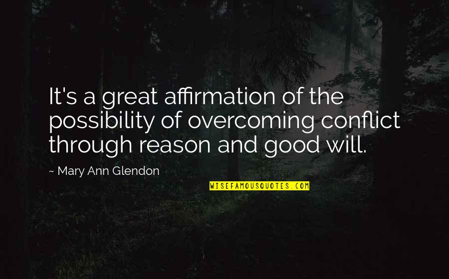 Mary Ann Quotes By Mary Ann Glendon: It's a great affirmation of the possibility of