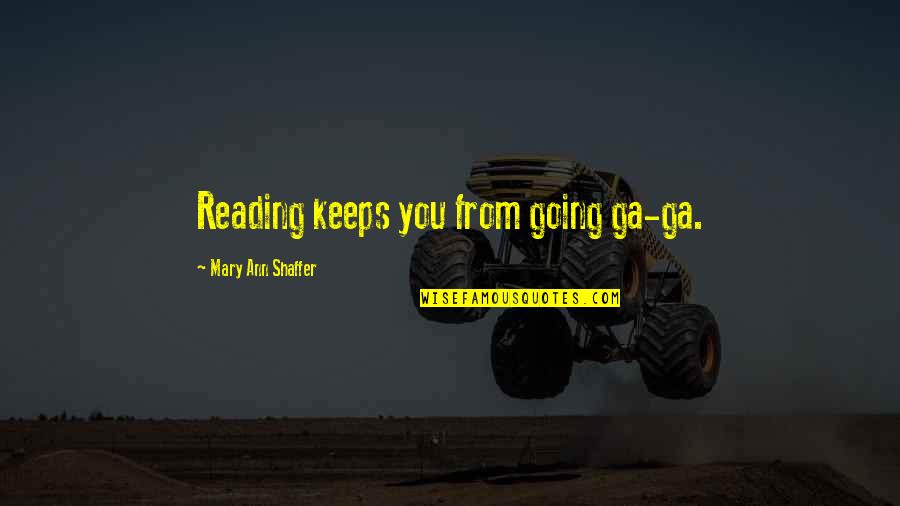 Mary Ann Quotes By Mary Ann Shaffer: Reading keeps you from going ga-ga.