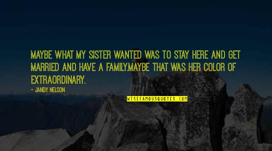 Mary Ann Shadd Cary Suffrage Quotes By Jandy Nelson: Maybe what my sister wanted was to stay Mary Ann Shadd Cary Suffrage Quotes By Jandy Nelson: Maybe what my sister wanted was to stay