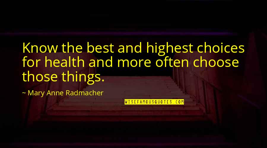 Mary Anne Radmacher Quotes By Mary Anne Radmacher: Know the best and highest choices for health