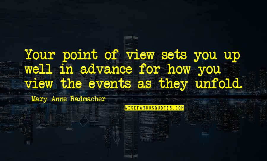 Mary Anne Radmacher Quotes By Mary Anne Radmacher: Your point of view sets you up well