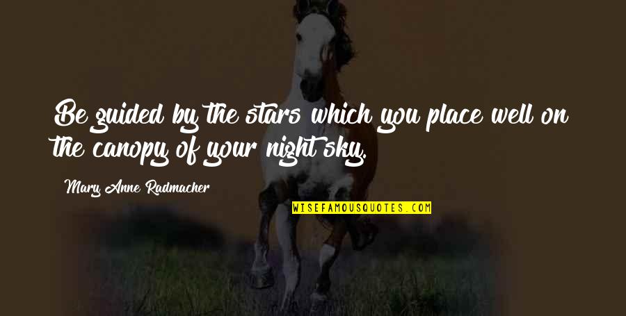 Mary Anne Radmacher Quotes By Mary Anne Radmacher: Be guided by the stars which you place
