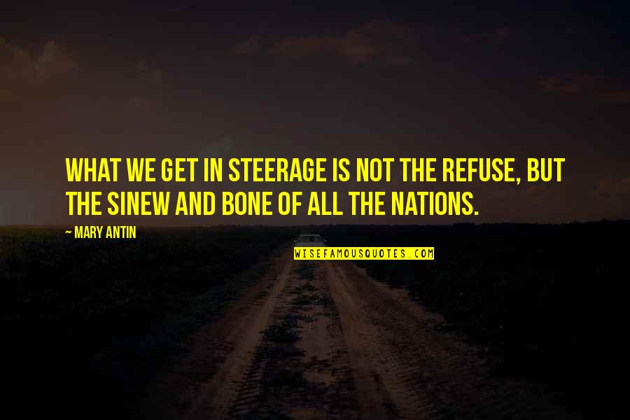 Mary Antin Quotes By Mary Antin: What we get in steerage is not the