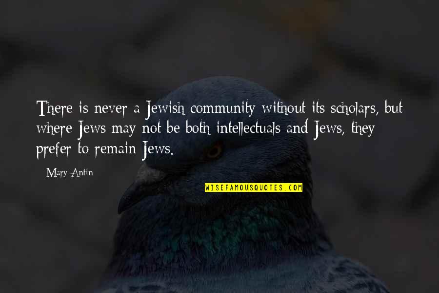 Mary Antin Quotes By Mary Antin: There is never a Jewish community without its