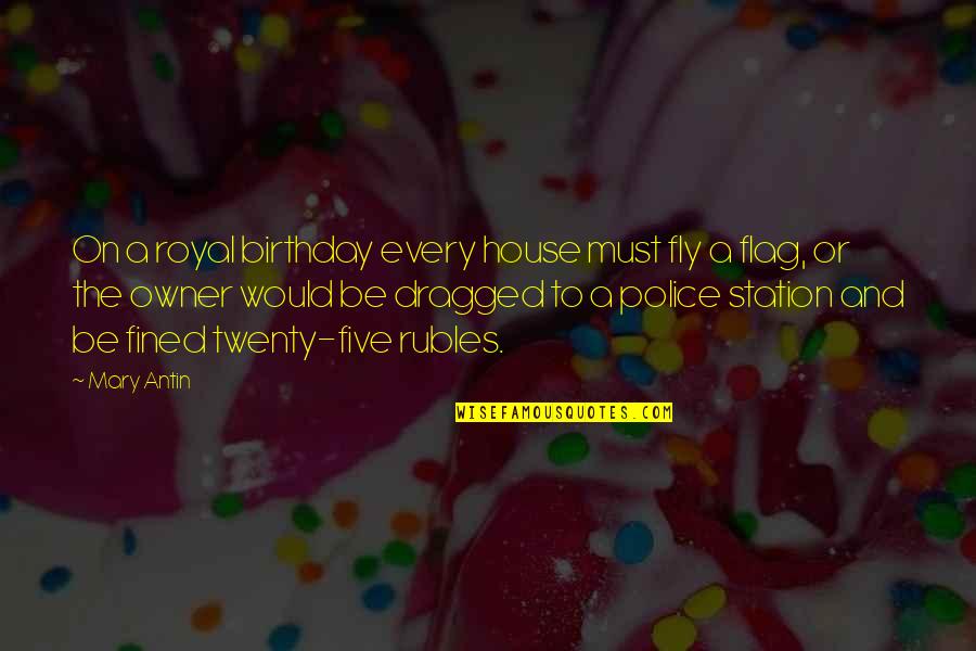 Mary Antin Quotes By Mary Antin: On a royal birthday every house must fly