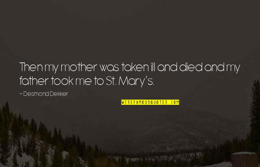 Mary As Mother Quotes By Desmond Dekker: Then my mother was taken ill and died