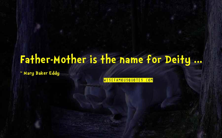 Mary As Mother Quotes By Mary Baker Eddy: Father-Mother is the name for Deity ...